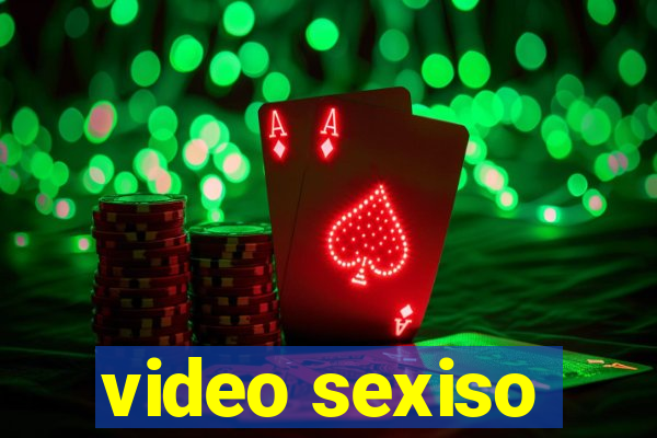 video sexiso